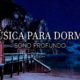 Noite Tranquila - Música Para Dormir e Relaxar Profundamente - Sono Calmo e Revigorante